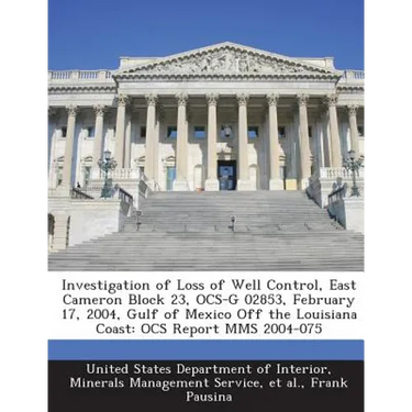 Investigation of Loss of Well Control, East Cameron Block 23, Ocs-G 02853, February 17, 2004, Gulf of Mexico Off the Louisiana Coast: Ocs Report Mms 2