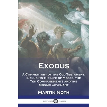 Exodus: A Commentary of the Old Testament, including the Life of Moses, the Ten Commandments and the Mosaic Covenant