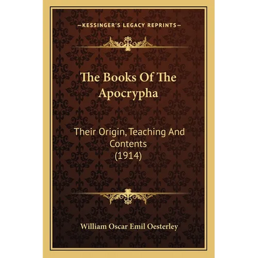 The Books Of The Apocrypha: Their Origin, Teaching And Contents (1914)