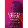Empress Rising: Own Your Energy, Trust Your Wisdom & Rewrite the Rules of Aging
