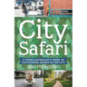 City Safari: A Young Naturalist's Guide to Discovering Nature in the City