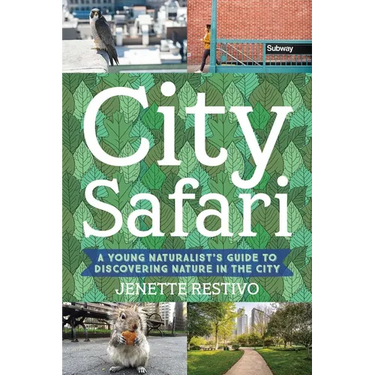 City Safari: A Young Naturalist's Guide to Discovering Nature in the City