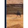 The New Testament: Or, The Book of the Holy Gospel of our Lord and our God, Jesus the Messiah a Literal Translation From the Syriac Peschito Version