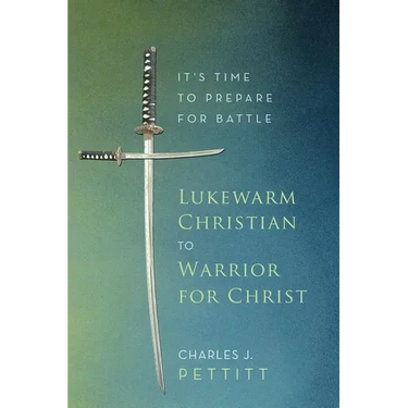 Lukewarm Christian to Warrior for Christ: It's Time to Prepare for Battle