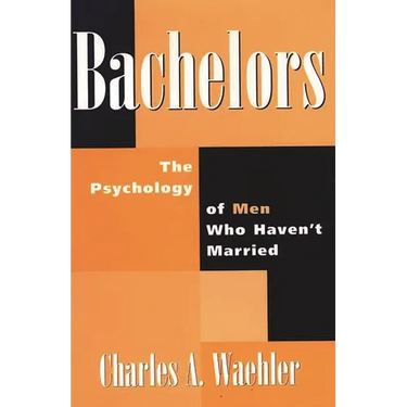 Bachelors: The Psychology of Men Who Haven't Married