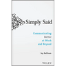 Simply Said: Communicating Better at Work and Beyond