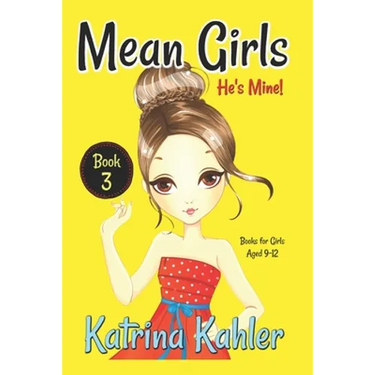 Mean Girls - Book 3: He's Mine: Books for Girls aged 9-12