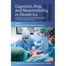 Cognition, Risk, and Responsibility in Obstetrics: Anthropological Analyses and Critiques of Obstetricians' Practices