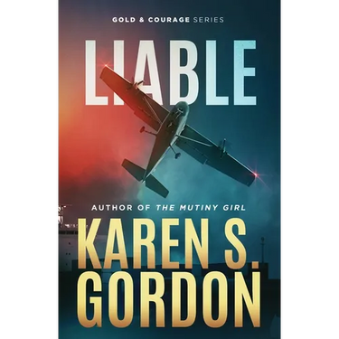 Liable: Book 6 - Gold and Courage Series, An Action Adventure Thriller