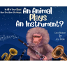 In All of Your Days Have You Seen the Ways an Animal Plays an Instrument?