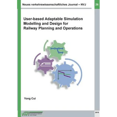 Neues verkehrswissenschaftliches Journal - Ausgabe 26: User-based Adaptable High Performance Simulation Modelling and Design for Railway Planning and