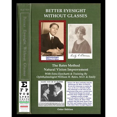Better Eyesight Without Glasses - The Bates Method - Natural Vision Improvement: With Extra Eyecharts & Training By Ophthalmologist William H. Bates,
