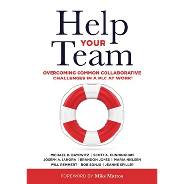 Help Your Team: Overcoming Common Collaborative Challenges in a PLC (Supporting Teacher Team Building and Collaboration in a Professional Learning Com