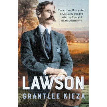 Lawson: The Compelling True Story of the Extraordinary Rise, Devastating Fall and Enduring Legacy of Celebrated Writer & Australian Icon, from the Bes