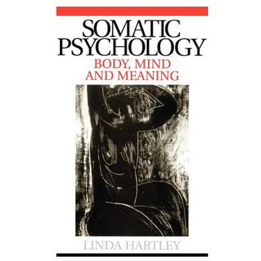 Somatic Psychology: Body, Mind and Meaning