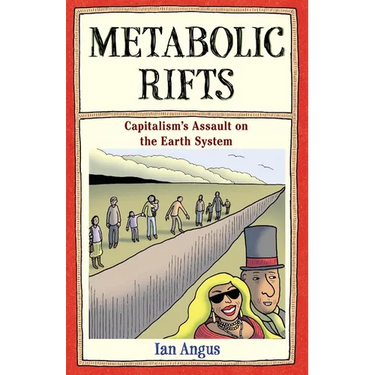 Metabolic Rifts: Capitalism's Assault on the Earth System