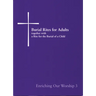 Burial Rites for Adults Together with a Rite for the Burial of a Child: Enriching Our Worship 3