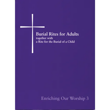 Burial Rites for Adults Together with a Rite for the Burial of a Child: Enriching Our Worship 3