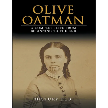 Olive Oatman: A Complete Life from Beginning to the End