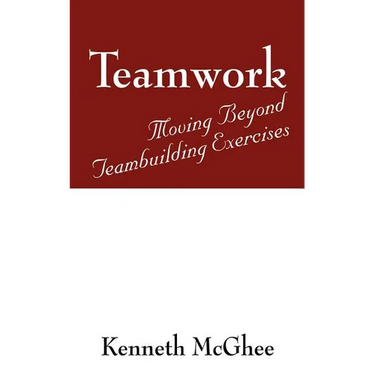 Teamwork: Moving Beyond Teambuilding Exercises