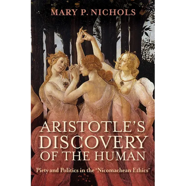 Aristotle's Discovery of the Human: Piety and Politics in the Nicomachean Ethics
