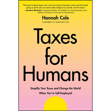 Taxes for Humans: Simplify Your Taxes and Change the World When You're Self-Employed
