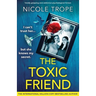 The Toxic Friend: Totally gripping and addictive psychological fiction