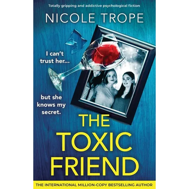 The Toxic Friend: Totally gripping and addictive psychological fiction