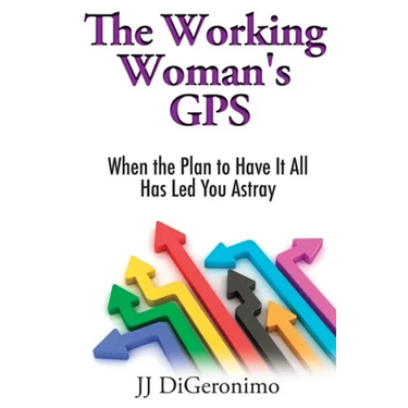 The Working Woman's GPS: When the Plan to Have it All Has Led You Astray