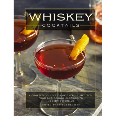 Whiskey Cocktails: A Curated Collection of Over 100 Recipes, from Old School Classics to Modern Originals