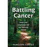 Battling Cancer: Hope and Inspiration for the Journey Ahead