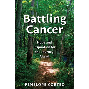 Battling Cancer: Hope and Inspiration for the Journey Ahead
