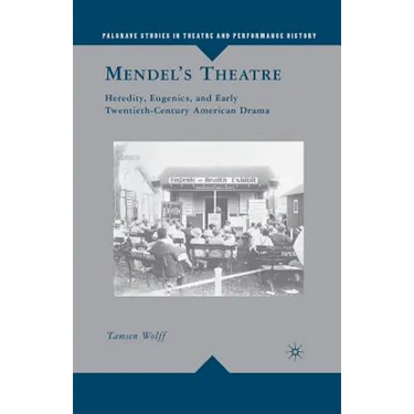 Mendel's Theatre: Heredity, Eugenics, and Early Twentieth-Century American Drama