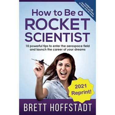 How To Be a Rocket Scientist: 10 Powerful Tips to Enter the Aerospace Field and Launch the Career of Your Dreams
