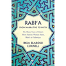 Rabi'a from Narrative to Myth: The Many Faces of Islam's Most Famous Woman Saint, Rabi'a Al-'Adawiyya