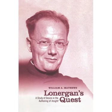 Lonergan's Quest: A Study of Desire in the Authoring of Insight