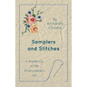 Samplers And Stitches - A Handbook Of The Embroiderer's Art