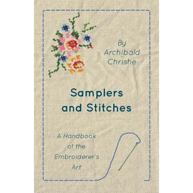 Samplers And Stitches - A Handbook Of The Embroiderer's Art
