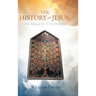 The History of Jesus: The Bible in a Nutshell