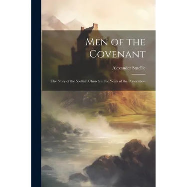 Men of the Covenant: The Story of the Scottish Church in the Years of the Persecution