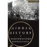 Hidden History of Northwestern Pennsylvania