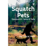 Squatch Pets: Sasquatch Yarns & Tails