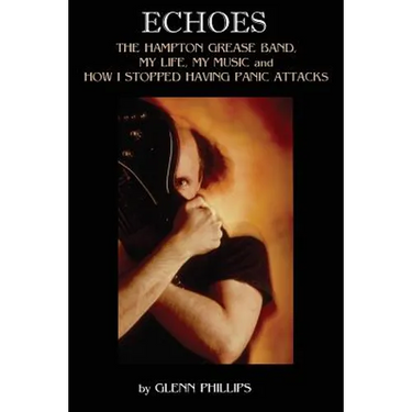 Echoes: The Hampton Grease Band, My Life, My Music and How I Stopped Having Panic Attacks