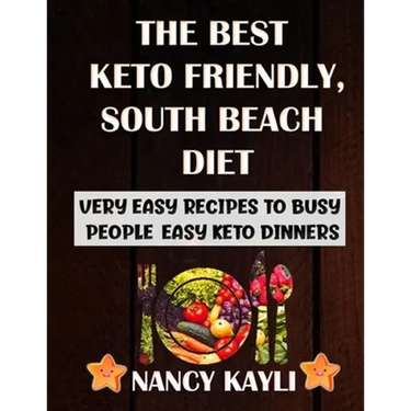The Best Keto Friendly, South Beach Diet: Very Easy Recipes To Busy People, Easy Keto Dinners