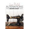 Alterations (The Seams Easy Way): Step-by-step Instructions for Sewing and Practical Clothing Alterations