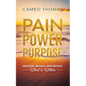 Pain Power Purpose: Release, Regain, And Reveal What Is Within