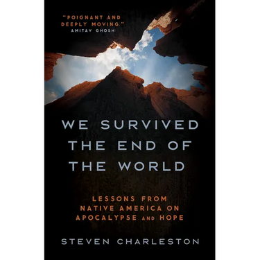 We Survived the End of the World: Lessons from Native America on Apocalypse and Hope
