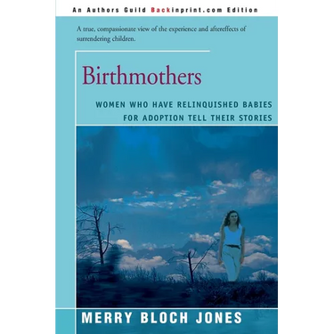 Birthmothers: Women Who Have Relinquished Babies for Adoption Tell Their Stories