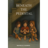 Beneath the Pedestal