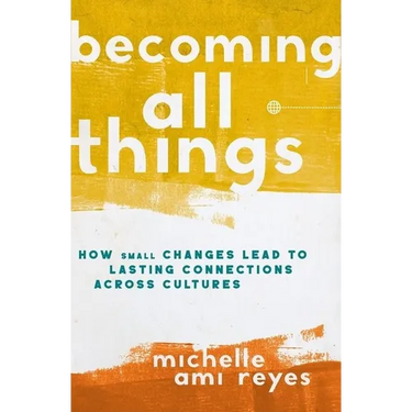 Becoming All Things: How Small Changes Lead To Lasting Connections Across Cultures